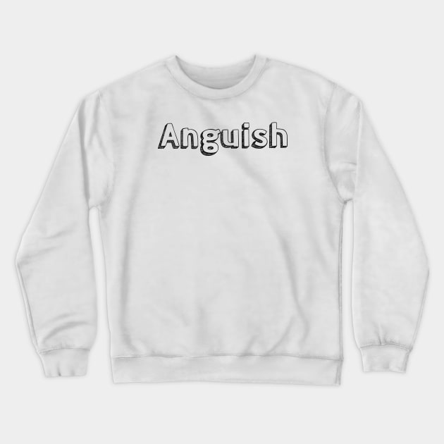 Anguish / Typography Design Crewneck Sweatshirt by Aqumoet